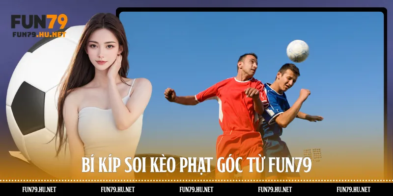 Bí kíp soi kèo phạt góc từ Fun79