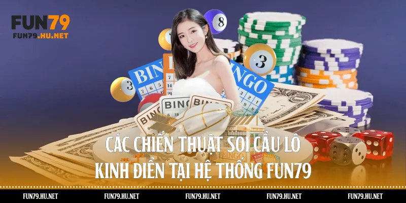 Các chiến thuật soi cầu lô kinh điển tại hệ thống fun79