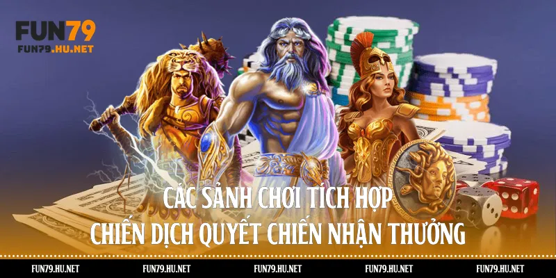 Các sảnh chơi tích hợp chiến dịch quyết chiến nhận thưởng 