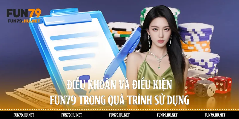 Điều khoản và điều kiện Fun79 trong quá trình sử dụng 