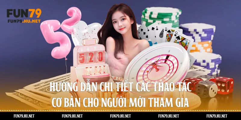 Hướng dẫn chi tiết các thao tác cơ bản cho người mới tham gia
