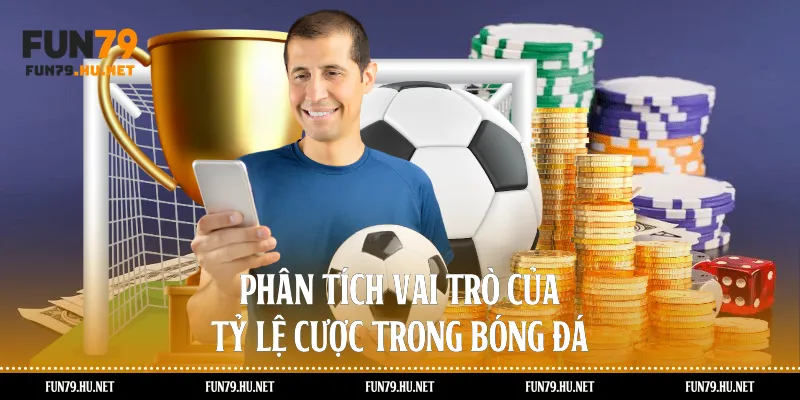 phân tích vai trò của tỷ lệ cược trong bóng đá