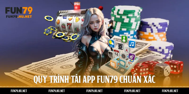 Quy trình tải app Fun79 chuẩn xác