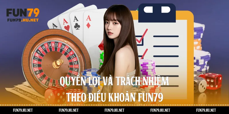 Quyền lợi và trách nhiệm theo điều khoản Fun79