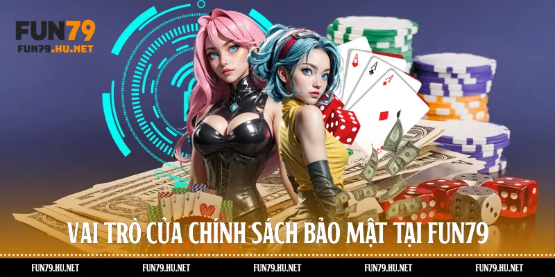 Vai trò của chính sách bảo mật tại Fun79